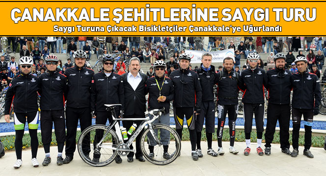 Şehitlere Saygı Turuna Çıkacak Bisikletçiler Çanakkale'ye Uğurlandı