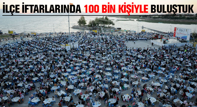 Başkan Akyürek İlçe İftarlarında 100 Bin Kişiyle Buluştu