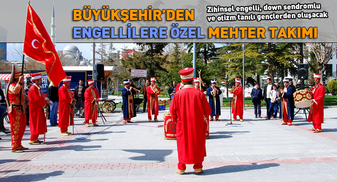 Büyükşehir'den Engellilere Özel Mehter Takımı