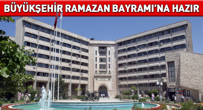 Büyükşehir Belediyesi Ramazan Bayramı'na Hazır