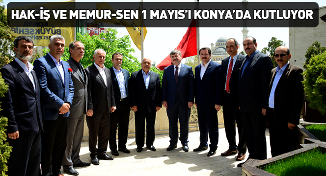 Hak-İş ve Memur-Sen 1 Mayıs'ı Konya'da Kutluyor
