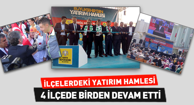 İlçelerdeki Yatırım Hamlesi 4 İlçede Birden Devam Etti 