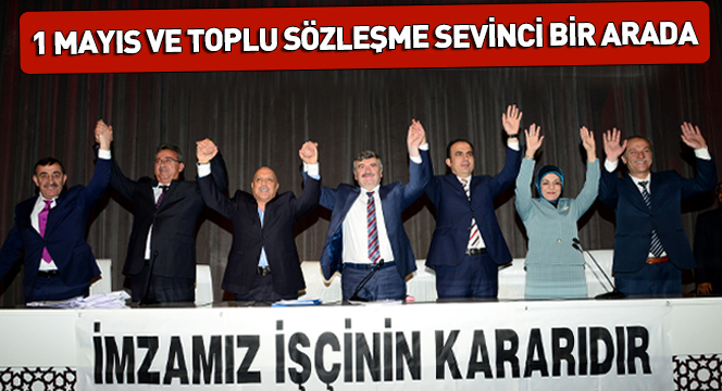 1 Mayıs ve Toplu Sözleşme Sevinci Bir Arada 