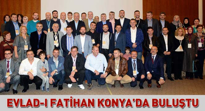 Evlad-ı Fatihan Konya'da Buluştu