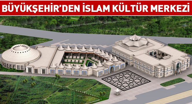 Büyükşehir'den İslam Kültür Merkezi