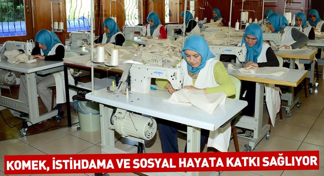 KOMEK, İstihdama ve Sosyal Hayata Katkı Sağlıyor