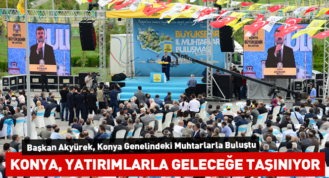 Konya, Yatırımlarla Geleceğe Taşınıyor