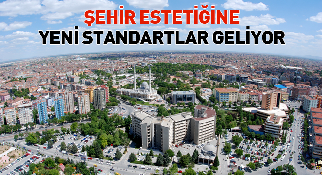 Şehir Estetiğine Yeni Standartlar Geliyor
