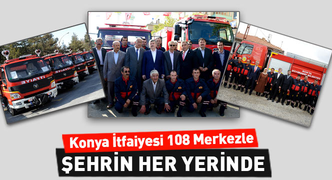 Konya İtfaiyesi 108 Merkezle Şehrin Her Yerinde