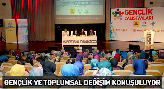 Gençlik Çalıştayında 'Gençlik ve Toplumsal Değişim' Konuşuluyor