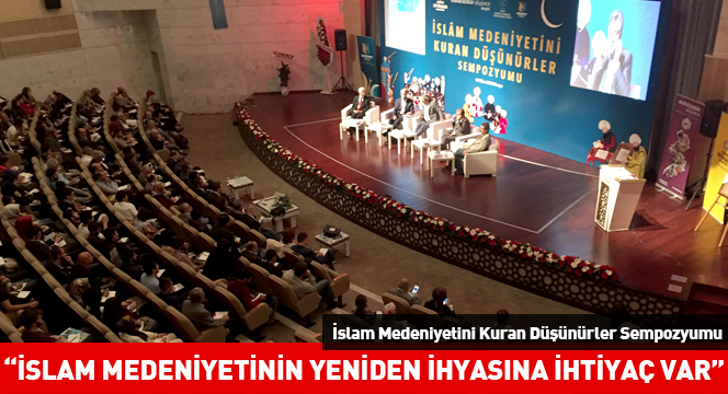  'İslam Medeniyetinin Yeniden İhyasına İhtiyaç Var'