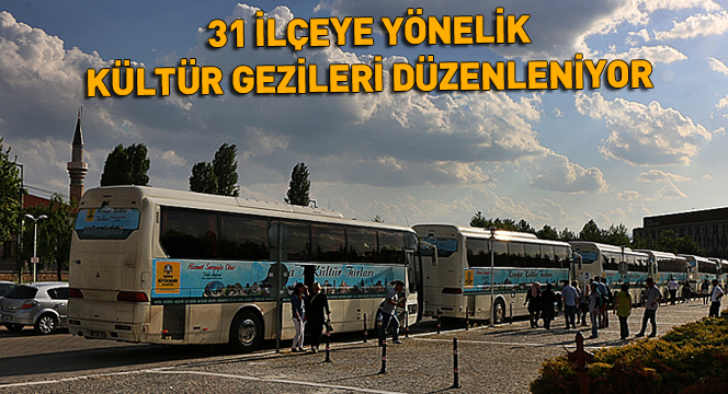 31 İlçeye Yönelik Kültür Gezileri Düzenleniyor