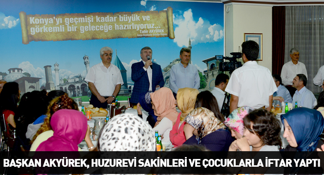 Başkan Akyürek, Huzurevi Sakinleri ve Çocuklarla İftar Yaptı