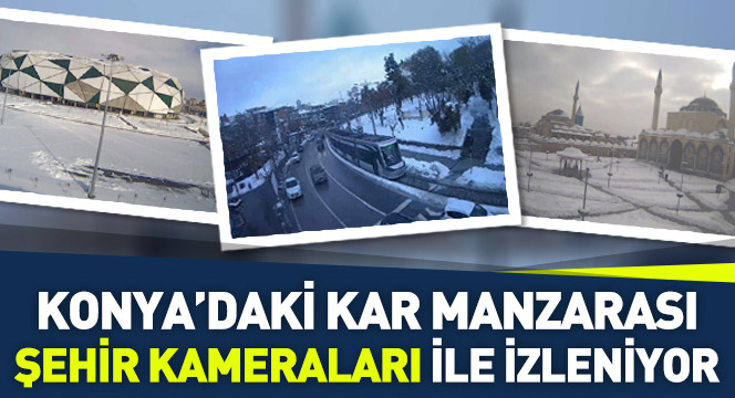 Konya'daki Kar Manzarası Şehir Kameraları İle İzleniyor
