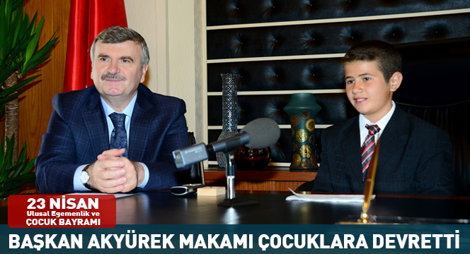 Başkan Akyürek Makamı Çocuklara Devretti