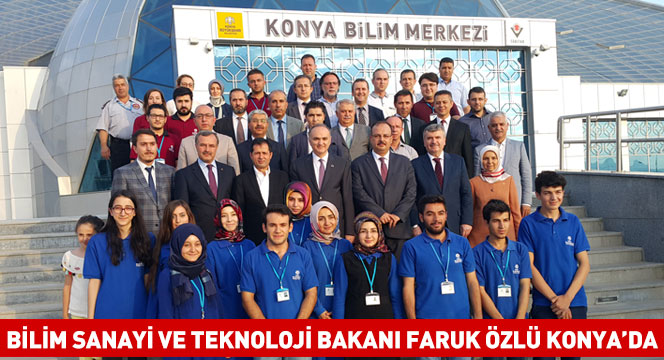 Bilim Sanayi ve Teknoloji Bakanı Faruk Özlü Konya'da