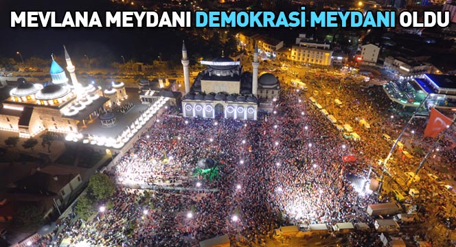 Mevlana Meydanı 'Demokrasi Meydanı' Oldu