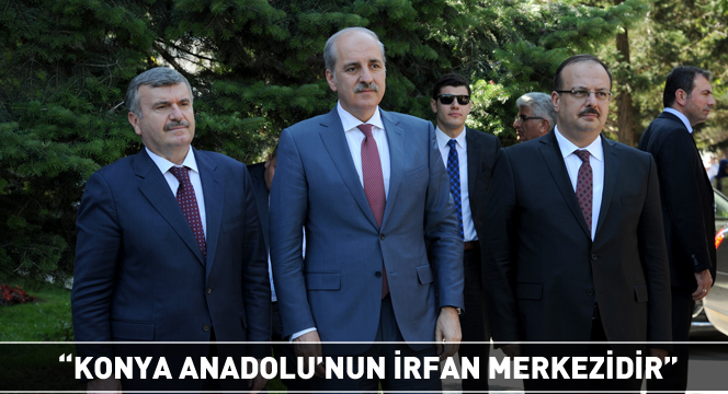 Konya Anadolu'nun İrfan Merkezidir