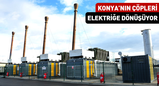 Konya'nın Çöpleri Elektriğe Dönüşüyor