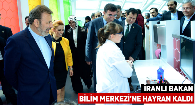 İranlı Bakan Bilim Merkezi'ne Hayran Kaldı