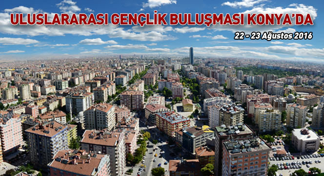 Konya, Uluslararası Gençlik Buluşması'na Ev Sahipliği Yapıyor