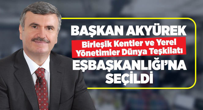 Başkan Akyürek UCLG Dünya Teşkilatı Eş Başkanlığı'na Seçildi