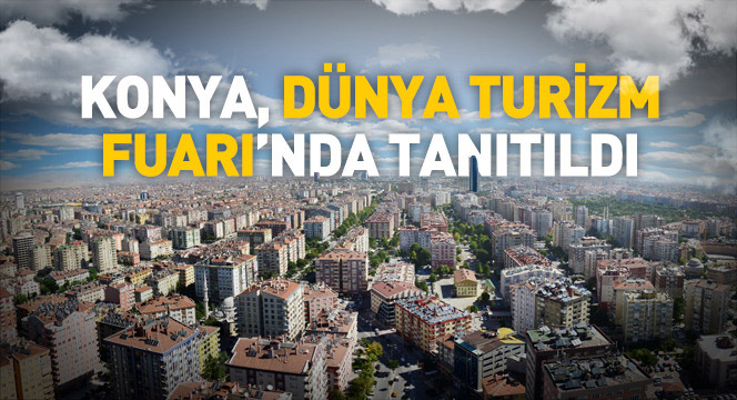 Konya, Dünya Turizm Fuarı'nda Tanıtıldı