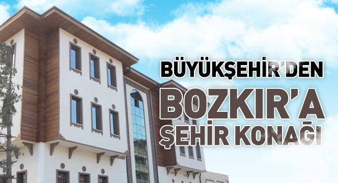 Büyükşehir'den Bozkır'a Şehir Konağı