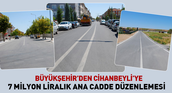 Büyükşehir'den Cihanbeyli'ye 7 Milyon Liralık Ana Cadde Düzenlemesi
