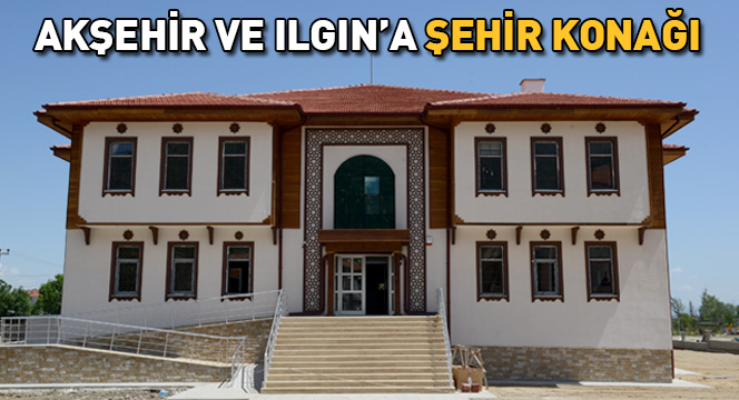 Akşehir ve Ilgın'a Şehir Konağı