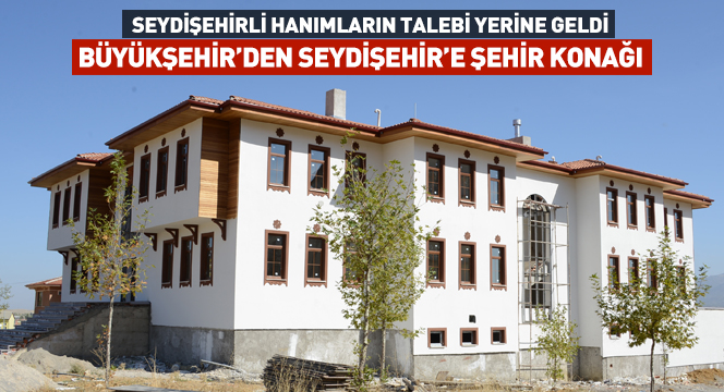 Büyükşehir'den Seydişehir'e Şehir Konağı