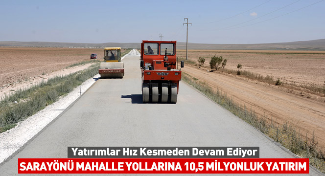Sarayönü Mahalle Yollarına 10,5 Milyonluk Yatırım