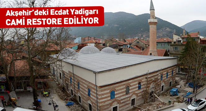 Akşehir'deki Ecdat Yadigarı Cami Restore Ediliyor
