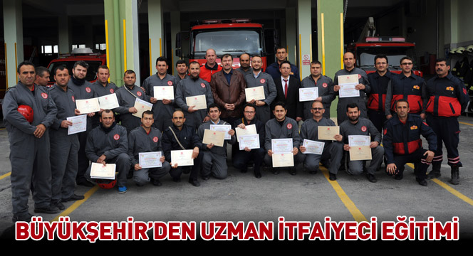 Büyükşehir'den Uzman İtfaiyeci Eğitimi