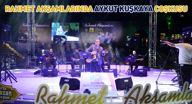 Rahmet Akşamlarında Aykut Kuşkaya Coşkusu