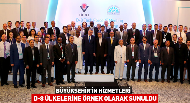 Büyükşehir'in Hizmetleri D-8 Ülkelerine Örnek Olarak Sunuldu