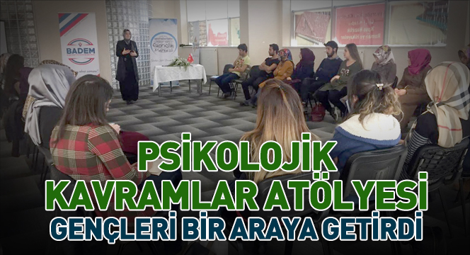Psikolojik Kavramlar Atölyesi Gençleri Bir Araya Getirdi