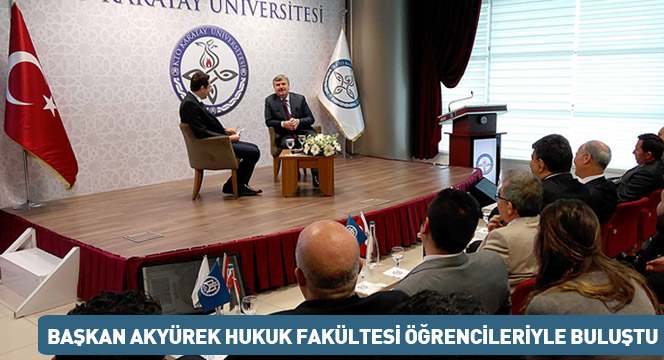Başkan Akyürek Hukuk Fakültesi Öğrencileriyle Buluştu