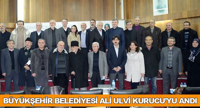 Büyükşehir Belediyesi Ali Ulvi Kurucu'yu Andı