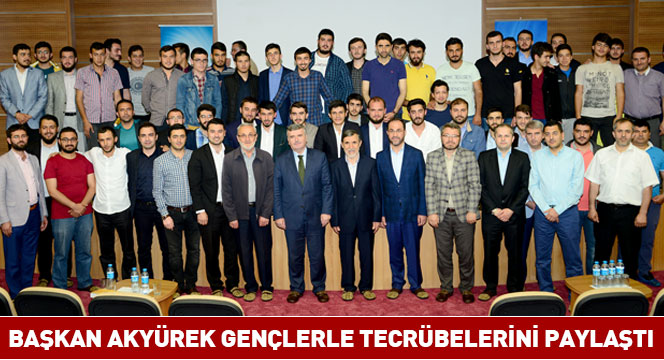Başkan Akyürek Gençlerle Tecrübelerini Paylaştı