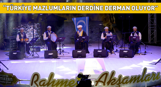 'Türkiye Mazlumların Derdine Derman Oluyor'