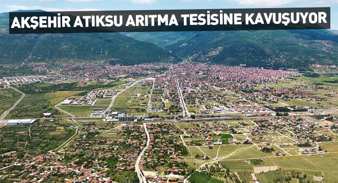 Akşehir Atıksu Arıtma Tesisi'nin Yapımı Başladı 
