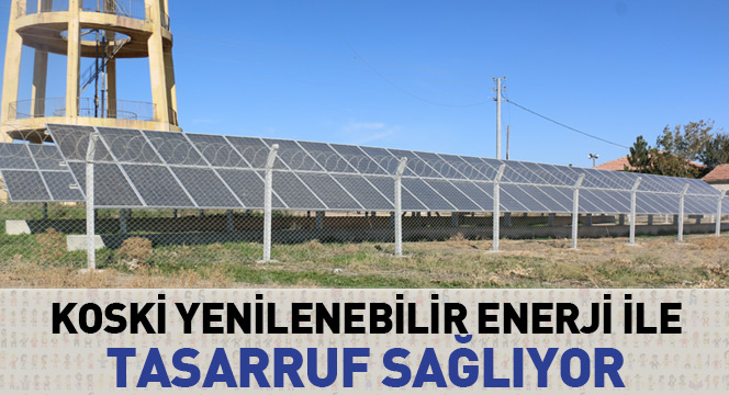 KOSKİ Yenilenebilir Enerji İle Tasarruf Sağlıyor