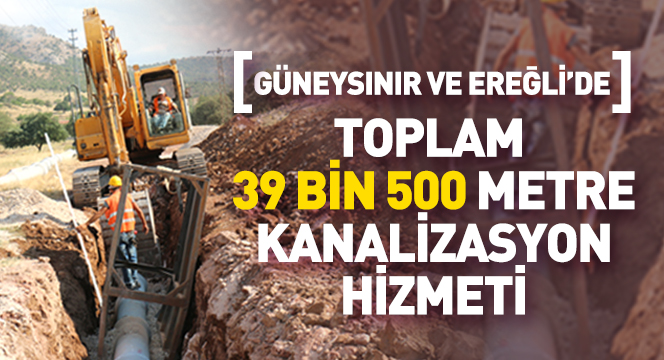 Güneysınır ve Ereğli'ye 39.5 KM Kanalizasyon Hizmeti