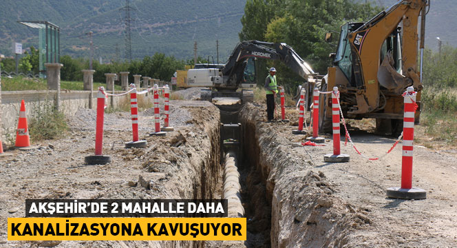 Akşehir'de 2 Mahalle Daha Kanalizasyona Kavuşuyor