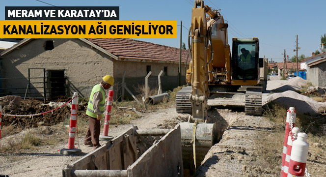 Meram ve Karatay'da Kanalizasyon Hizmet Ağı Genişliyor