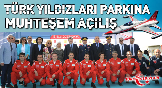 Türk Yıldızları Parkı Muhteşem Bir Törenle Açıldı