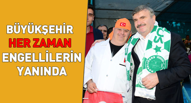 Büyükşehir Her Zaman Engellilerin Yanında