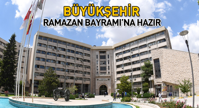Büyükşehir Ramazan Bayramı'na Hazır