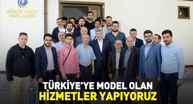 Türkiye'ye Model Olan Hizmetler Yapıyoruz